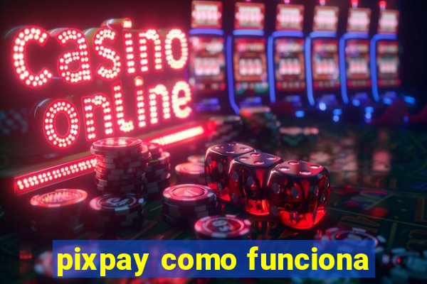 pixpay como funciona